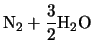$\displaystyle \mbox{N$_2$} + \frac{3}{2}\mbox{H$_2$O}$