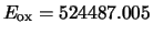 $E_{\rm ox} = 524487.005$