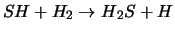 $SH + H_2 \rightarrow H{_2}S + H$