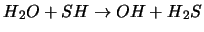 $H{_2}O + SH \rightarrow OH + H{_2}S$