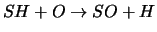 $SH + O \rightarrow SO + H$