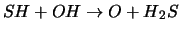 $SH + OH \rightarrow O + H{_2}S$