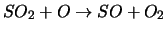 $SO_2 + O \rightarrow SO + O_2$