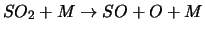 $SO_2 + M \rightarrow SO + O + M$