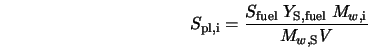  S_{\rm pl, i} = \frac{S_{\rm fuel} \; Y_{\rm S, fuel} \; M_{w,{\rm i}}}{M_{w,{\rm S}} V} 