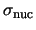 $\sigma_{\rm nuc}$