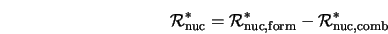  {\cal R}_{\rm nuc}^* = {\cal R}_{\rm nuc, form}^* - {\cal R}_{\rm nuc, comb}^* 