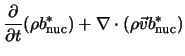 $\displaystyle \frac{\partial}{\partial t} (\rho b_{\rm nuc}^*) + \nabla \cdot (\rho {\vec v} b_{\rm nuc}^*)$