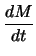 $\displaystyle \frac{dM}{dt}$