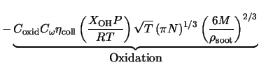 $\displaystyle - \underbrace{C_{\rm oxid} C_{\omega} \eta_{\rm coll} \left(\fra... ...ght)^{1/3} \left(\frac{6 M}{\rho_{\rm soot}} \right)^{2/3}}_{\mbox{Oxidation}}$