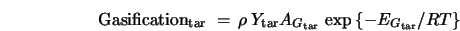  {\rm Gasification}_{\rm tar} \,\, = \,\rho _{} \,Y_{\rm tar} A_{G_{\rm tar}} \,\exp \left\{ { - E_{G_{\rm tar}} /RT} \right\} 