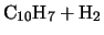 $\displaystyle \mbox{C$_{10}$H$_7$} + \mbox{H$_2$}$