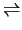 $\textstyle \rightleftharpoons$