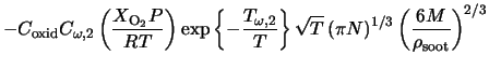$\displaystyle - C_{\rm oxid} C_{\omega, 2} \left(\frac{X_{{\rm O}_{2}} P}{R T}... ...{T} \left(\pi N \right)^{1/3} \left(\frac{6 M}{\rho_{\rm soot}} \right)^{2/3}$