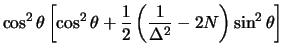 $\displaystyle \cos^2 \theta \left[\cos^2 \theta + \frac{1}{2}\left(\frac{1}{\Delta^2} - 2 N\right) \sin^2 \theta\right]$