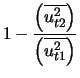 $\displaystyle 1 - \frac{\left(\overline{u_{t2}^2}\right)}{\left(\overline{u_{t1}^2}\right)}$