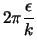 $\displaystyle 2 \pi \frac{\epsilon}{k}$