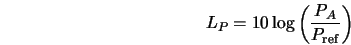  L_P = 10 \log \left(\frac{P_A}{P_{\rm ref}}\right) 