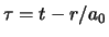 $\tau = t - r/a_0$