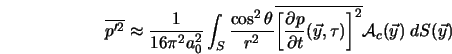  \overline{p'^2} \approx \frac{1}{16 \pi^2 a_0^2} \int_S \fra... ...{\vec y},\tau)\right]^2} {\cal A}_c ({\vec y}) \; dS({\vec y}) 