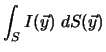 $\displaystyle \int_S I(\vec{y}) \; dS(\vec{y})$