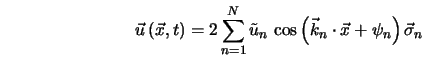  {\vec u}\left({\vec x}, t\right) = 2 \sum_{n=1}^{N} \tilde{u... ...left({\vec k}_n \cdot {\vec x} + \psi_n\right) {\vec \sigma}_n 