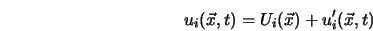  u_i({\vec x}, t) = U_i({\vec x}) + u'_i({\vec x}, t) 