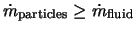 ${\dot m}_{\rm particles} \geq {\dot m}_{\rm fluid}$