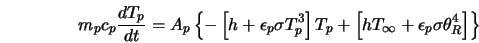  m_{p} c_{p} \frac{ d T_{p}}{ d t} = A_{p} \left\{ - \left[ h... ...{\infty} + \epsilon_{p} \sigma \theta_{R}^{4} \right] \right\} 