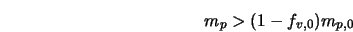  m_p > (1-f_{v,0}) m_{p,0} 