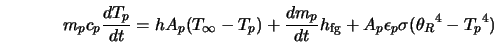  m_p c_p \frac{d T_p}{dt} = h A_p (T_{\infty} - T_p) + \frac{... ...} h_{\rm fg} + A_p \epsilon_p \sigma ({\theta_R}^4 - {T_p}^4) 