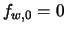 $f_{w,0} = 0$