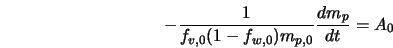  - \frac{1}{f_{v,0}(1-f_{w,0}) m_{p,0}} \frac{d m_p}{dt} = A_0 