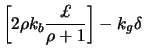 $\displaystyle \left[ 2 \rho k_b \frac{\pounds}{\rho + 1} \right] -k_g \delta$