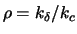 $\rho = k_{\delta}/k_c$