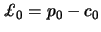 $\displaystyle \pounds_0 = p_0-c_0$