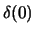 $\displaystyle \delta(0)$