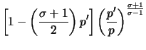 $\displaystyle \left[ 1 - \left(\frac{\sigma+1}{2} \right) p' \right] \left(\frac{p'}{p} \right) ^{\frac{\sigma+1}{\sigma-1}}$