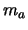 $\displaystyle m_a$