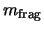 $m_{\rm frag}$