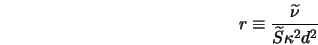  r \equiv \frac{\widetilde{\nu}}{\widetilde{S} \kappa^2 d^2} 