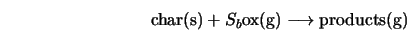  {\rm char(s)} + S_b {\rm ox(g)} \longrightarrow {\rm products(g)} 
