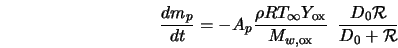  \frac{d m_p}{dt} = -A_p \frac{\rho RT_{\infty} Y_{\rm ox}}{M_{w, \rm ox}} \;\; \frac{D_0 {\cal R}}{D_0 + {\cal R}} 