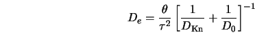  D_e = \frac{\theta}{\tau^2} \left[ \frac{1}{D_{\rm Kn}} + \frac{1}{D_0} \right]^{-1} 