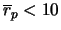 $\overline{r}_p < 10$