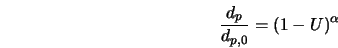  \frac{d_p}{d_{p,0}} = (1-U)^{\alpha} 