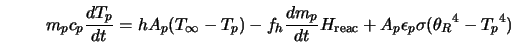  m_p c_p \frac{d T_p}{dt} = h A_p (T_{\infty} - T_p) - f_h\fr... ..._{\rm reac} + A_p \epsilon_p \sigma ({\theta_R}^4 - {T_p}^4 ) 