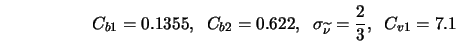 C_{b1} = 0.1355, \;\; C_{b2} = 0.622, \;\; \sigma_{\widetilde{\nu}} = \frac{2}{3}, \;\; C_{v1} = 7.1 \;\;