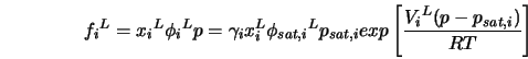 {f_i}^L = {x_i}^L{\phi_i}^L p = \gamma_{i} x_{i}^L {\phi_{sa... ...t,i}} exp\left[\frac{{V_{i}}^{L} (p - {p_{sat,i}})}{RT}\right] 
