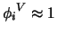 ${\phi_{i}}^V \approx 1$